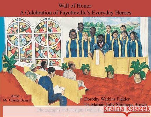 Wall of Honor: A Celebration of Fayetteville's Everyday Heroes Dorothy Ellen Watkins Fielder Marian Tally Simmons Brown Donna Fielder Barnes 9781733799300 Barnes Publishing - książka