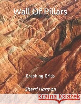 Wall Of Pillars: Graphing Grids Sherri Lynne Harmon 9781670042316 Independently Published - książka