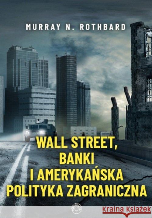 Wall Street banki i amerykańska polityka zagraniczna Rothbard Murray 9788365546609 Prohibita - książka