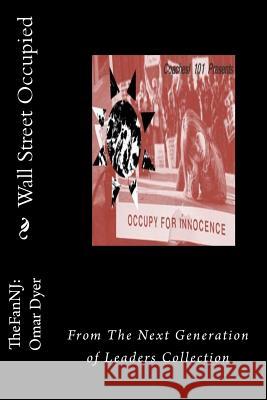 Wall Street Occupied: From The Next Generation of Leaders Collection Dyer, Omar Lomant 9781468021448 Createspace - książka