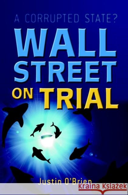 Wall Street on Trial: A Corrupted State? O'Brien, Justin 9780470865743 John Wiley & Sons - książka