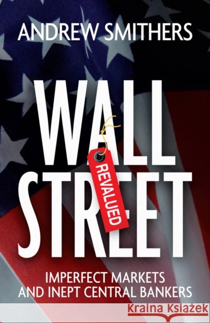 Wall Street Revalued: Imperfect Markets and Inept Central Bankers Smithers, Andrew 9780470750056  - książka