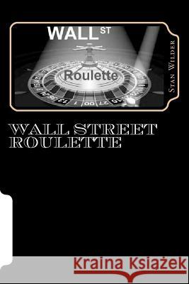 Wall Street Roulette MR Stan Wilder 9781466349513 Createspace - książka