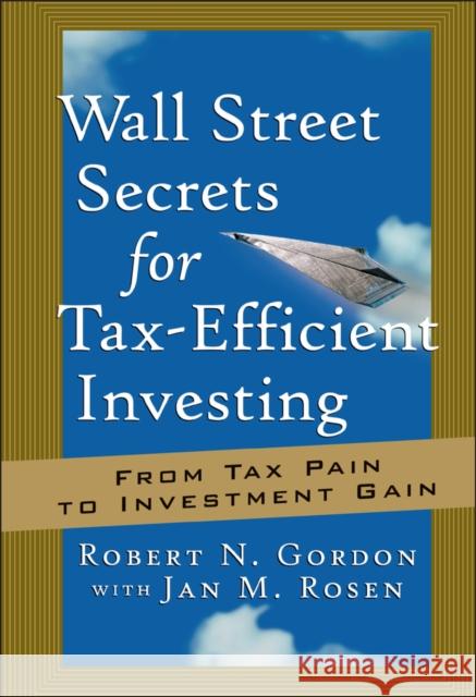 Wall Street Secrets for Tax-Efficient Investing: From Tax Pain to Investment Gain Gordon, Robert N. 9781576600887 Bloomberg Press - książka