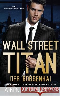 Wall Street Titan - Der Börsenhai Anna Zaires, Dima Zales 9781631425189 Mozaika LLC - książka