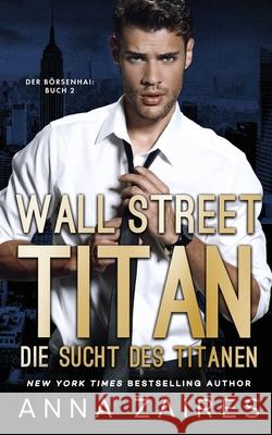 Wall Street Titan - Die Sucht des Titanen Anna Zaires Dima Zales 9781631425882 Mozaika LLC - książka