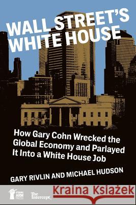Wall Street's White House: How Gary Cohn Wrecked The Global Economy And Parlayed It Into A White House Job Hudson, Michael 9781947492035 Strong Arm Press - książka