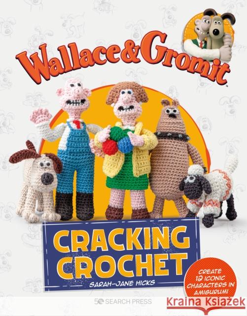 Wallace & Gromit: Cracking Crochet: Create 12 Iconic Characters in Amigurumi Sarah-Jane Hicks 9781800921535 Search Press Ltd - książka
