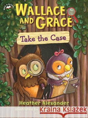 Wallace and Grace Take the Case Heather Alexander Laura Zarrin 9781619639898 Bloomsbury U.S.A. Children's Books - książka