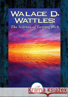 Wallace D. Wattles: The Science of Being Great (Dancing Unicorn Books) Wallace D. Wattles 9781508769897 Createspace - książka