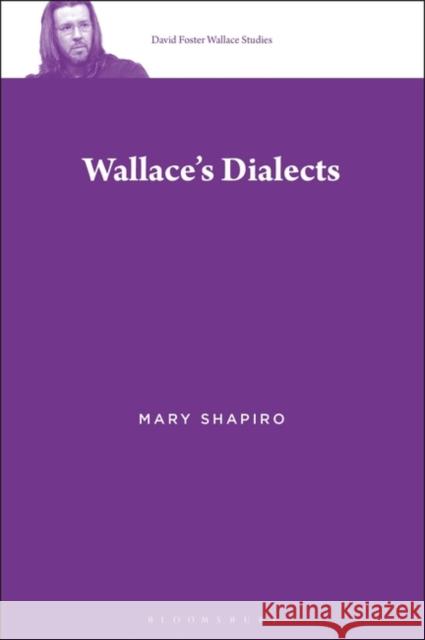 Wallace's Dialects Mary Shapiro Stephen J. Burn 9781501348471 Bloomsbury Academic - książka