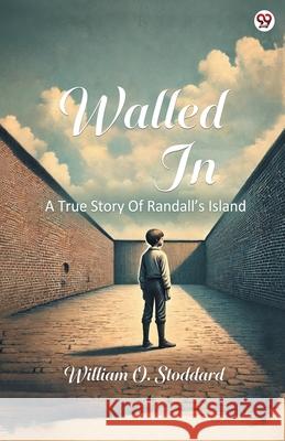 Walled In A True Story Of Randall s Island William O. Stoddard 9789370814493 Double 9 Books - książka