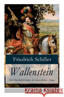 Wallenstein - Der Oberbefehlshaber der kaiserlichen Armee: Dramen-Trilogie Schiller, Friedrich 9788026863632 E-Artnow - książka