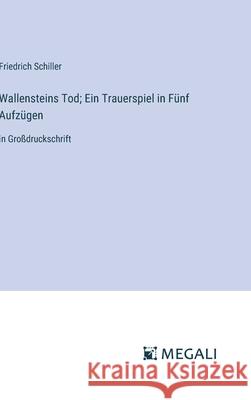 Wallensteins Tod; Ein Trauerspiel in F?nf Aufz?gen: in Gro?druckschrift Friedrich Schiller 9783387054279 Megali Verlag - książka