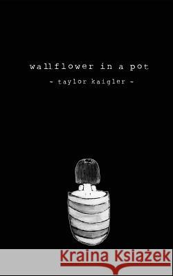 Wallflower In A Pot Taylor J Kaigler 9781727163582 Createspace Independent Publishing Platform - książka