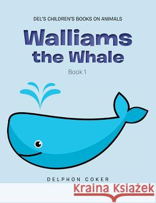Walliams the Whale: Book 1 Delphon Coker 9781524593261 Xlibris - książka