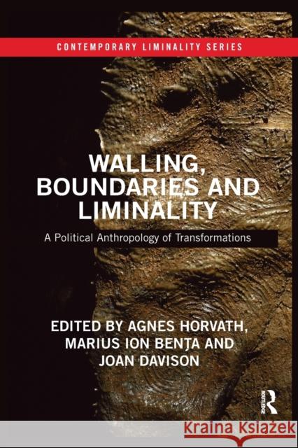 Walling, Boundaries and Liminality: A Political Anthropology of Transformations Agnes Horvath Marius Ion Benţa Joan Davison 9780367479053 Routledge - książka