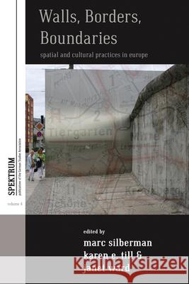Walls, Borders, Boundaries: Spatial and Cultural Practices in Europe Silberman, Marc 9780857455048 Spektrum: Publications of the German Studies  - książka