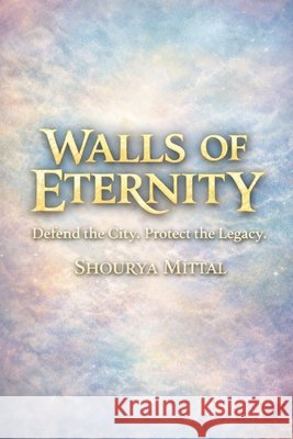 Walls of Eternity: Defend the City. Protect the Legacy. Mittal, Shourya 9798241787255 Independently Published - książka