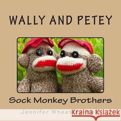 Wally and Petey; Sock Monkey Brothers Jennifer a. Wheatley-Wolf 9781492208167 Createspace - książka