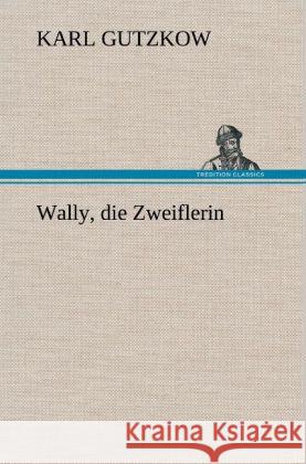 Wally, die Zweiflerin Gutzkow, Karl 9783847250739 TREDITION CLASSICS - książka