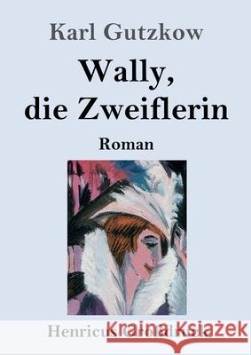 Wally, die Zweiflerin (Großdruck): Roman Gutzkow, Karl 9783847847915 Henricus - książka