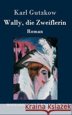 Wally, die Zweiflerin: Roman Gutzkow, Karl 9783861997368 Hofenberg - książka