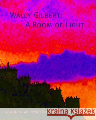 Wally Gilbert: A Room of Light Wally Gilbert 9781489568397 Createspace - książka