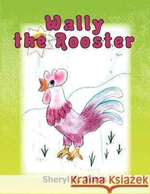 Wally the Rooster Sheryl Toms 9781462894260 Xlibris Corporation - książka