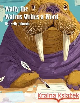 Wally the Walrus Writes a Word Kelly Johnson 9781088189740 Marick Booster - książka