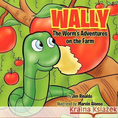 Wally The Worm's Adventures on the Farm Jim Rinaldo 9781456891022 Xlibris Corporation - książka