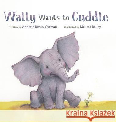 Wally Wants to Cuddle Annette Rivlin-Gutman, Melissa Bailey 9781088053539 IngramSpark - książka