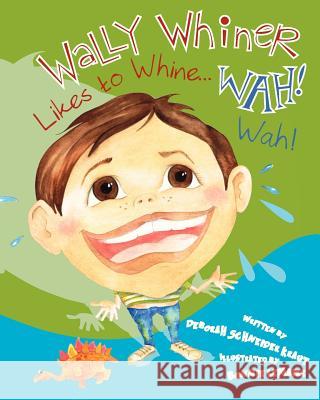 Wally Whiner Likes to Whine...Wah! Wah! Deborah Schneider Kraut 9781470094881 Createspace - książka