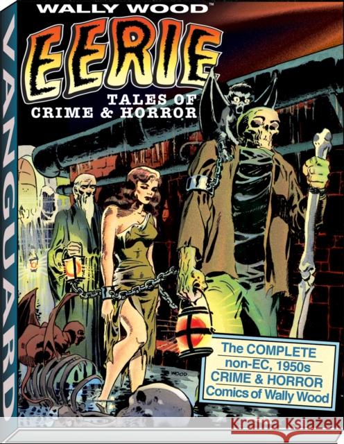 Wally Wood: Eerie Tales of Crime & Horror Wallace Wood David J. Spurlock 9781934331613 Vanguard Productions (NJ) - książka