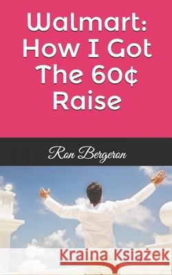 Walmart: How I Got The 60[ Raise Ron Bergeron 9781520494258 Independently Published - książka