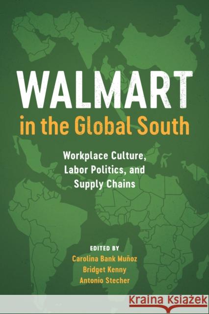 Walmart in the Global South: Workplace Culture, Labor Politics, and Supply Chains Carolina Ban Bridget Kenny Antonio Stecher 9781477315682 University of Texas Press - książka