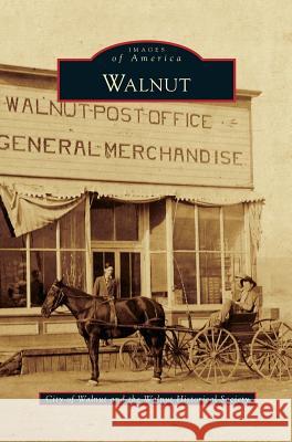 Walnut City of Walnut, Walnut Historical Society 9781531664572 Arcadia Publishing Library Editions - książka