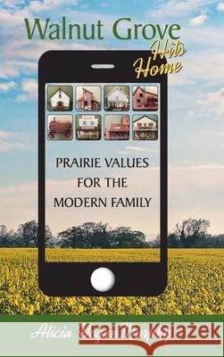 Walnut Grove Hits Home (hardback): Prairie Values for the Modern Family Alicia Hogan Murphy 9781629337593 BearManor Media - książka
