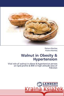 Walnut in Obesity & Hypertension Mushtaq, Rehana 9783659550270 LAP Lambert Academic Publishing - książka