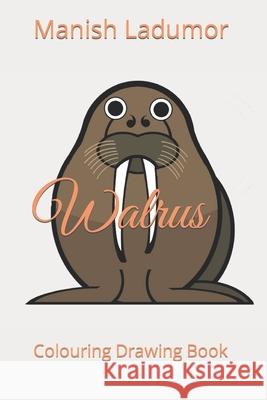 Walrus: Colouring Drawing Book Ladumor, Manish 9798421584308 Independently published - książka