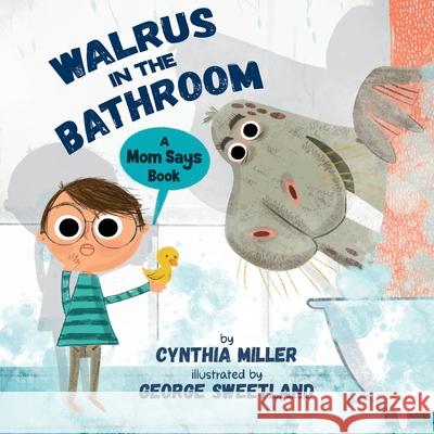 Walrus in the Bathroom: A Mom Says Book: A Mom Says Book Cynthia Miller George Sweetland 9781737263227 Ann Stone Publishing LLC - książka