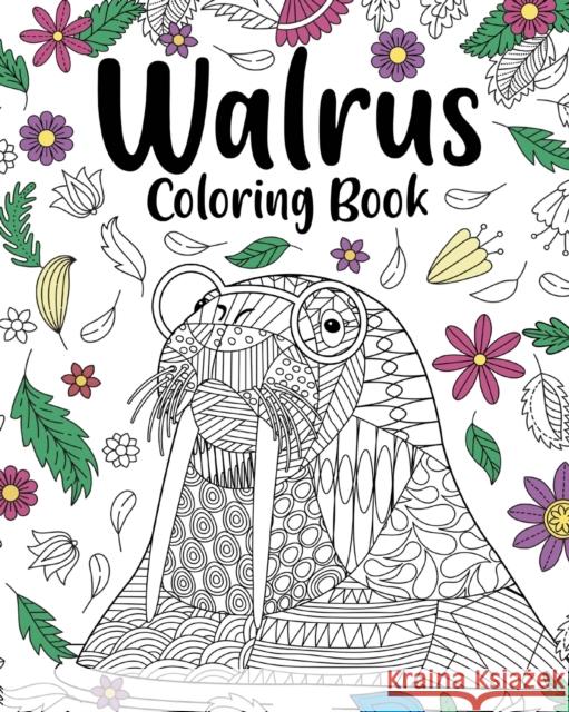 Walrus Mandala Coloring Book: Coloring Books for Walrus Lovers, Mandala Painting Gifts Arts and Crafts Paperland 9781006714726 Blurb - książka