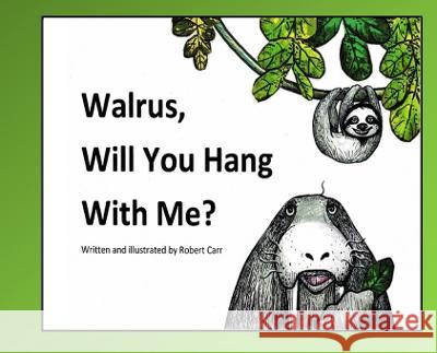 Walrus, Will You Hang With Me? Robert J. Carr 9781959707042 Pollywoguen Creations - książka