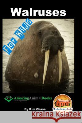 Walruses - For Kids - Amazing Animal Books for Young Readers Kim Chase John Davidson Mendon Cottage Books 9781517378868 Createspace - książka