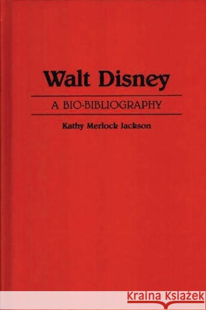 Walt Disney: A Bio-Bibliography Jackson, Kathy M. 9780313258985 Greenwood Press - książka