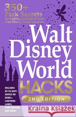 Walt Disney World Hacks, 2nd Edition: 350+ Park Secrets for Making the Most of Your Walt Disney World Vacation Samantha Davis-Friedman 9781507221952 Adams Media Corporation - książka