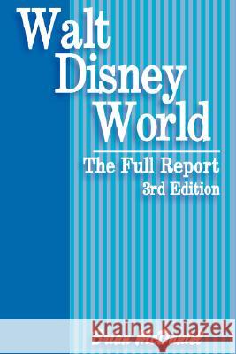 Walt Disney World: The Full Report McDaniel, Brian 9780595477654 iUniverse - książka