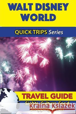Walt Disney World Travel Guide (Quick Trips Series): Sights, Culture, Food, Shopping & Fun Jody Swift 9781534956537 Createspace Independent Publishing Platform - książka