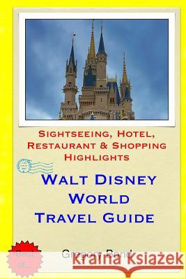 Walt Disney World Travel Guide: Sightseeing, Hotel, Restaurant & Shopping Highlights Gregory Bond 9781508911203 Createspace - książka