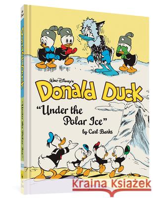 Walt Disney's Donald Duck Under the Polar Ice: The Complete Carl Barks Disney Library Vol. 23 Barks, Carl 9781683963837 Fantagraphics Books - książka